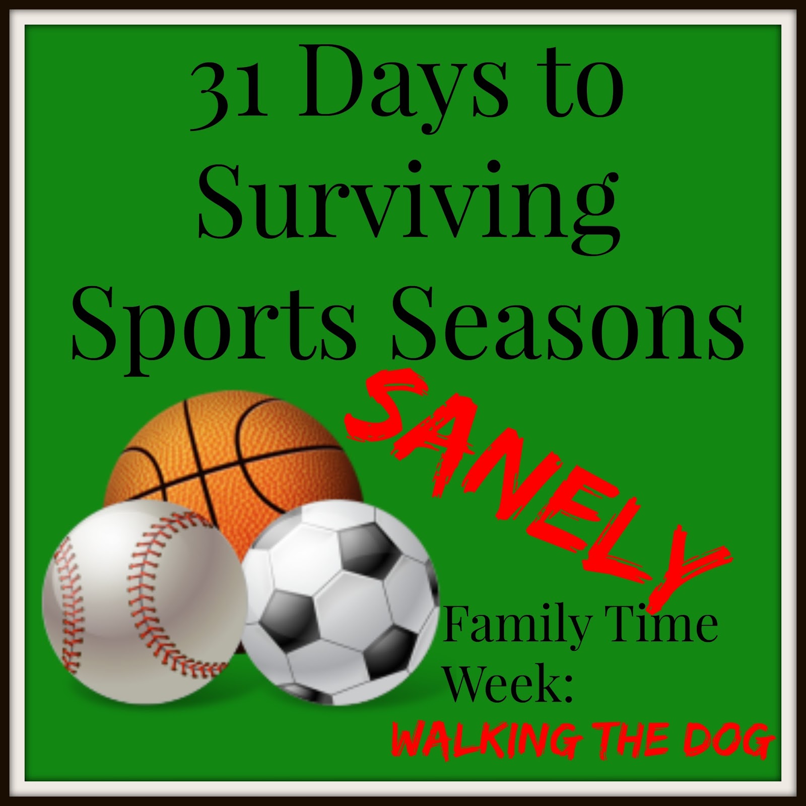 31 Days to Surviving Sports Seasons Sanely: Walking the Dog