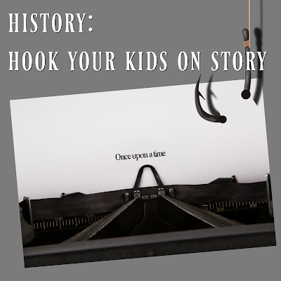 History: Hook Your Kids on Story