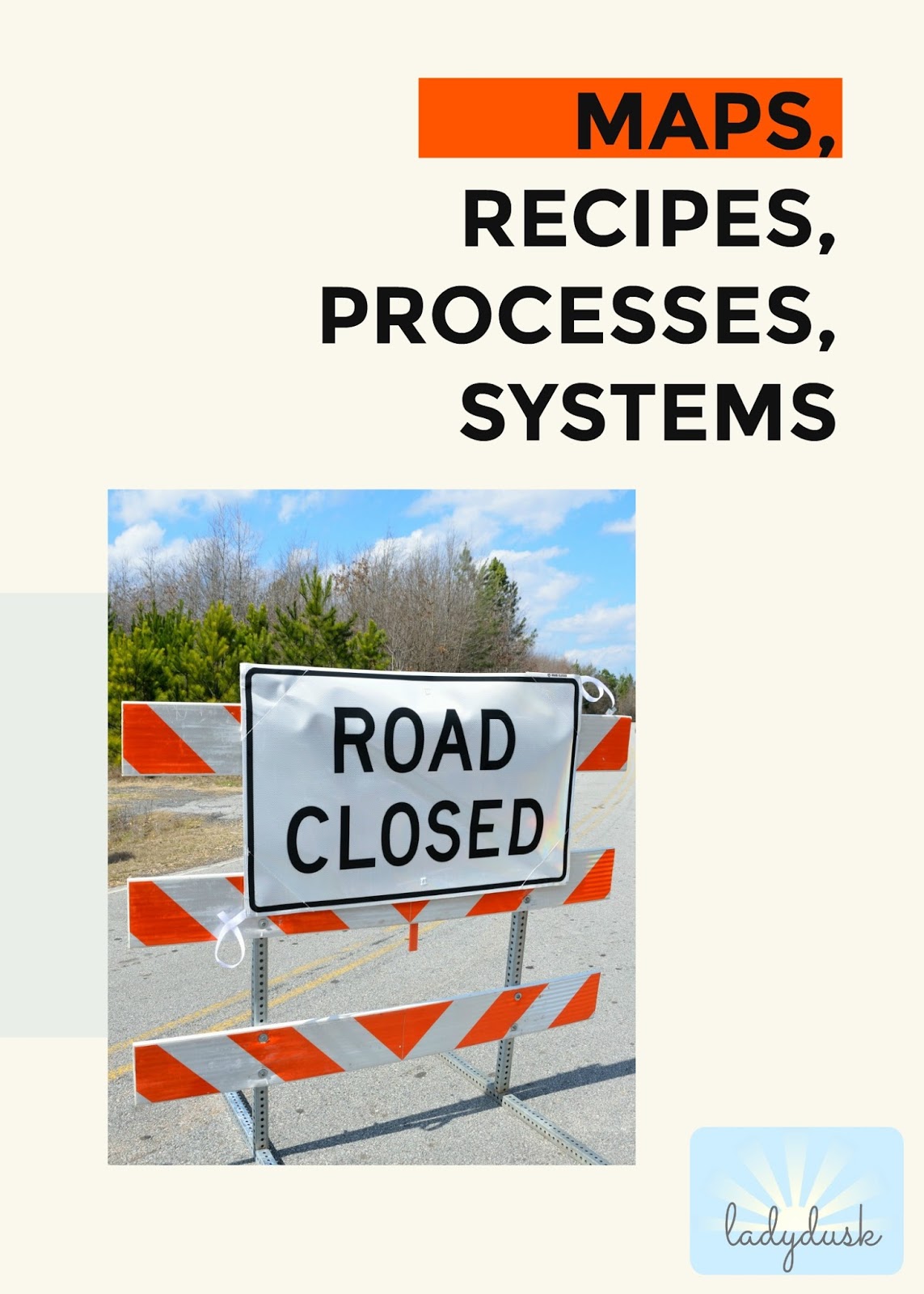 Maps, Recipes, Processes, Systems